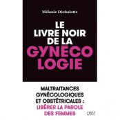 Couverture Le livre noir de la gynécologie, Mélanie Déchalotte, Ed. First, 2018